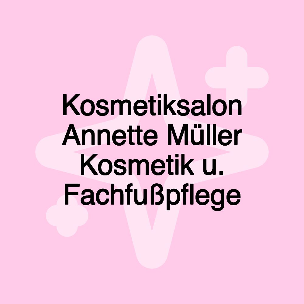 Kosmetiksalon Annette Müller Kosmetik u. Fachfußpflege