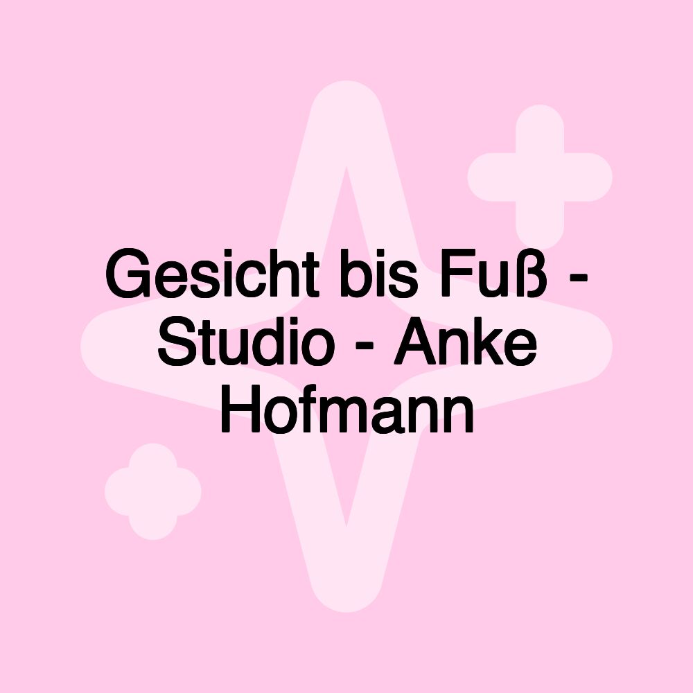 Gesicht bis Fuß - Studio - Anke Hofmann