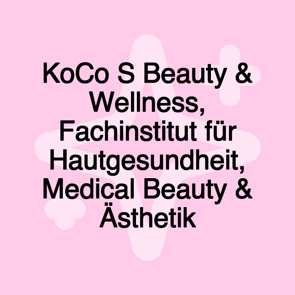 KoCo S Beauty & Wellness, Fachinstitut für Hautgesundheit, Medical Beauty & Ästhetik