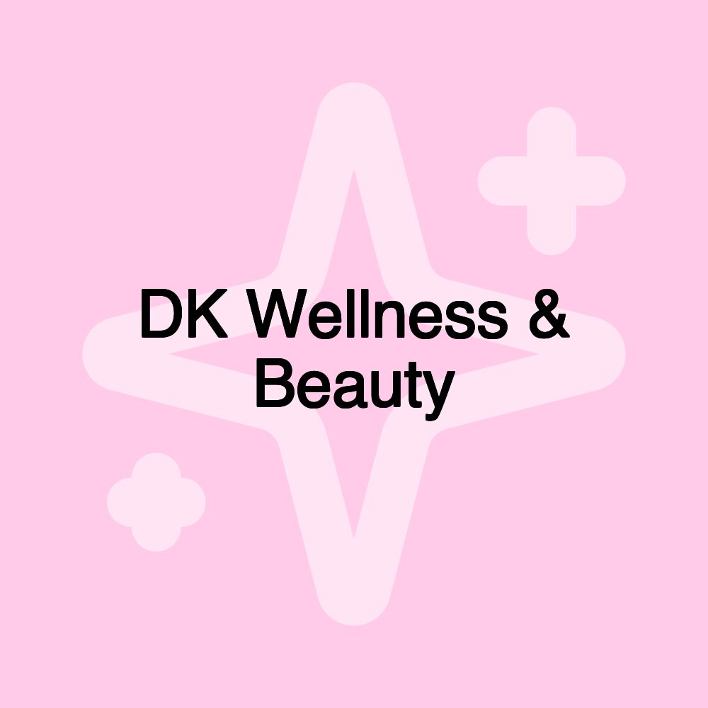 DK Wellness & Beauty