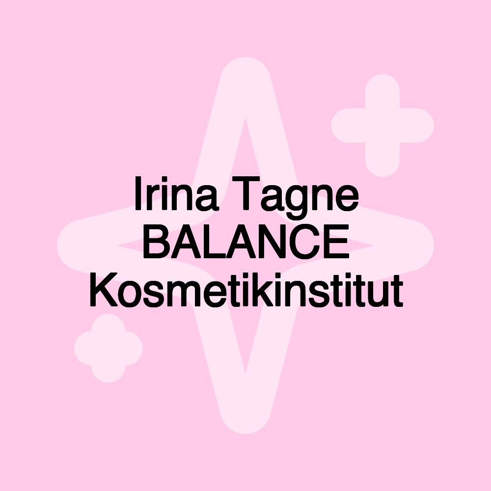 Irina Tagne BALANCE Kosmetikinstitut