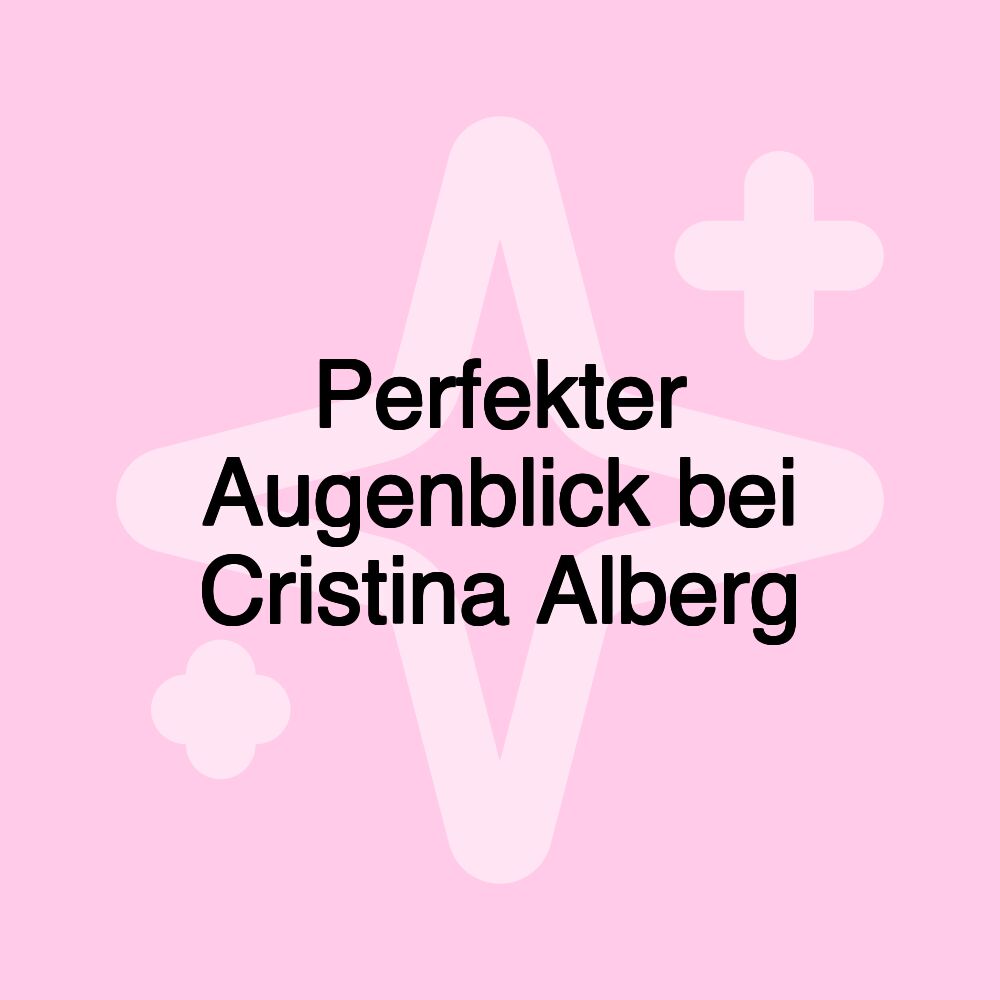 Perfekter Augenblick bei Cristina Alberg