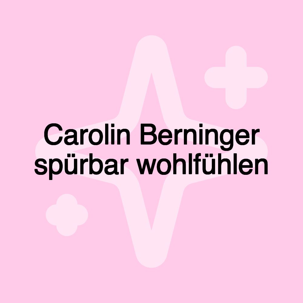 Carolin Berninger spürbar wohlfühlen