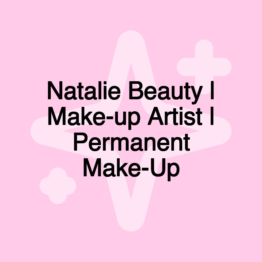 Natalie Beauty | Make-up Artist | Permanent Make-Up