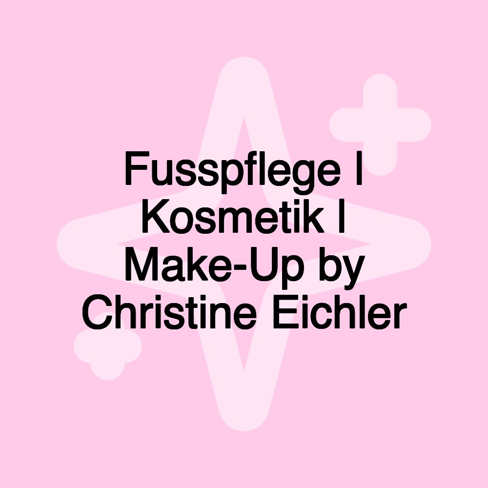 Fusspflege | Kosmetik | Make-Up by Christine Eichler