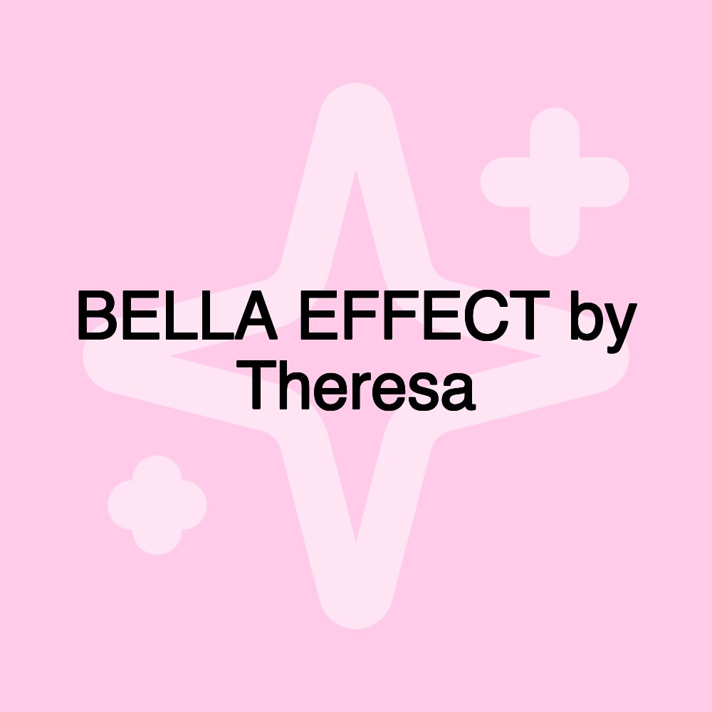 BELLA EFFECT by Theresa