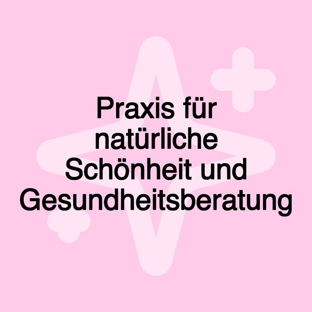 Praxis für natürliche Schönheit und Gesundheitsberatung