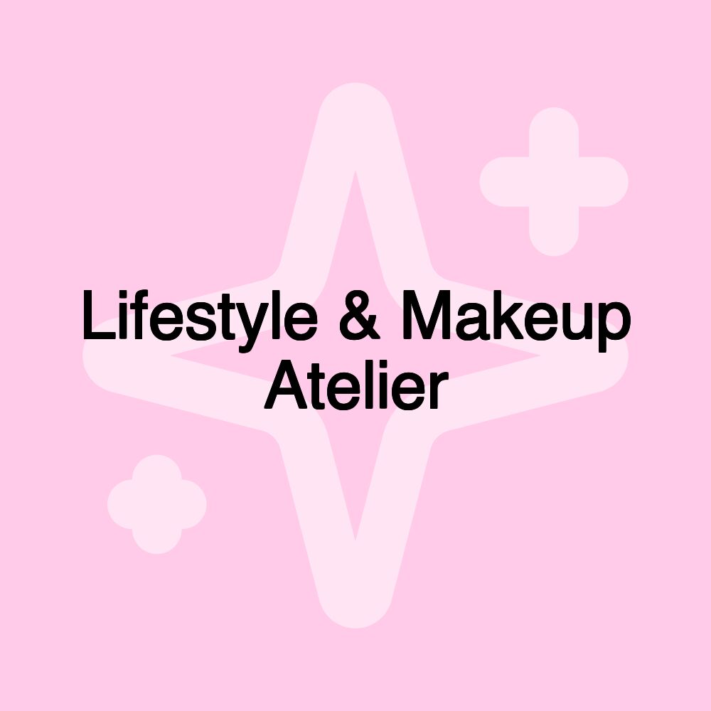 Lifestyle & Makeup Atelier