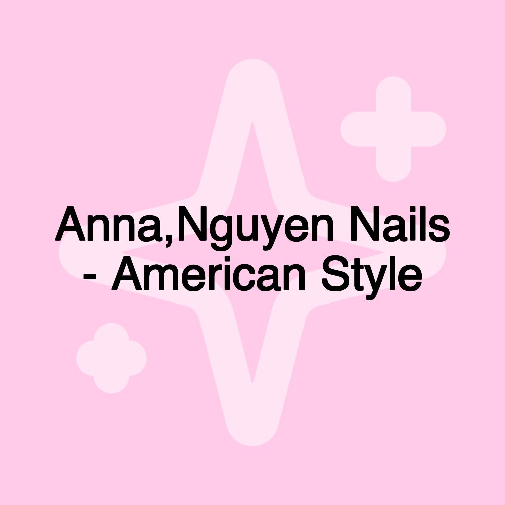 Anna,Nguyen Nails - American Style