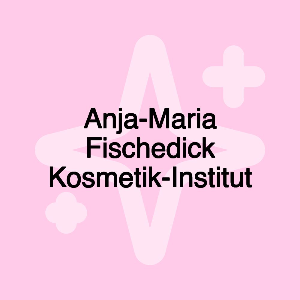 Anja-Maria Fischedick Kosmetik-Institut