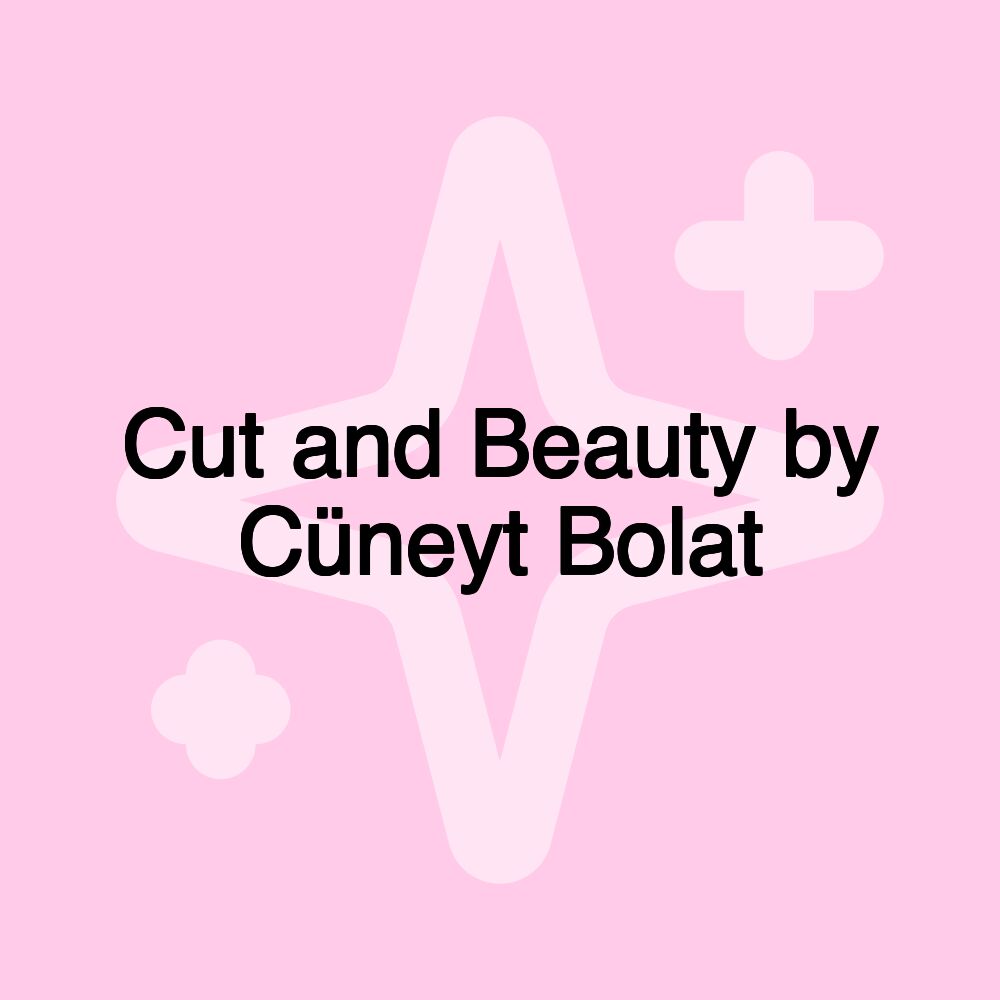 Cut and Beauty by Cüneyt Bolat