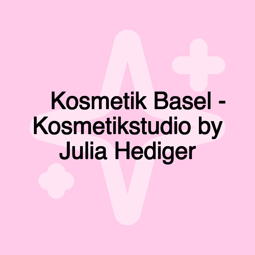 🥇 Kosmetik Basel - Kosmetikstudio by Julia Hediger