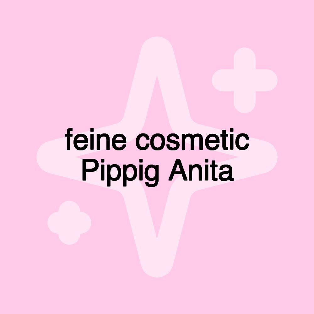 feine cosmetic Pippig Anita