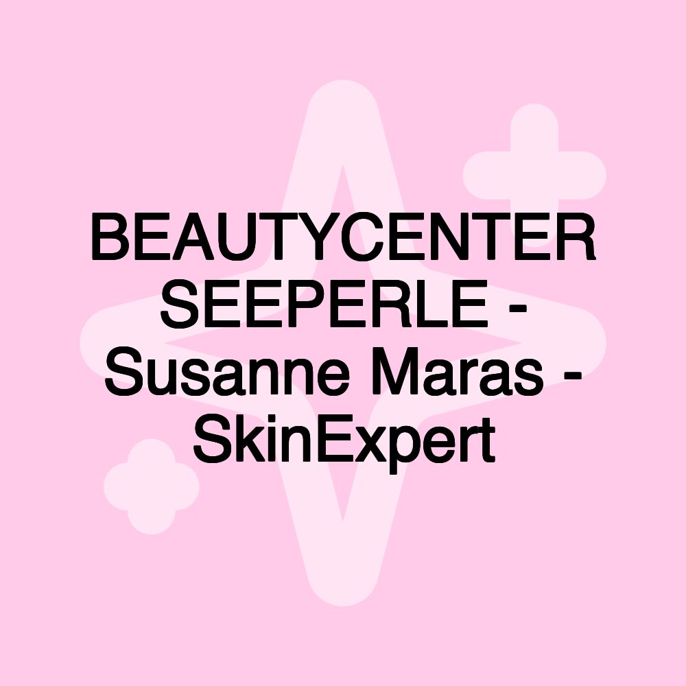 BEAUTYCENTER SEEPERLE - Susanne Maras - SkinExpert