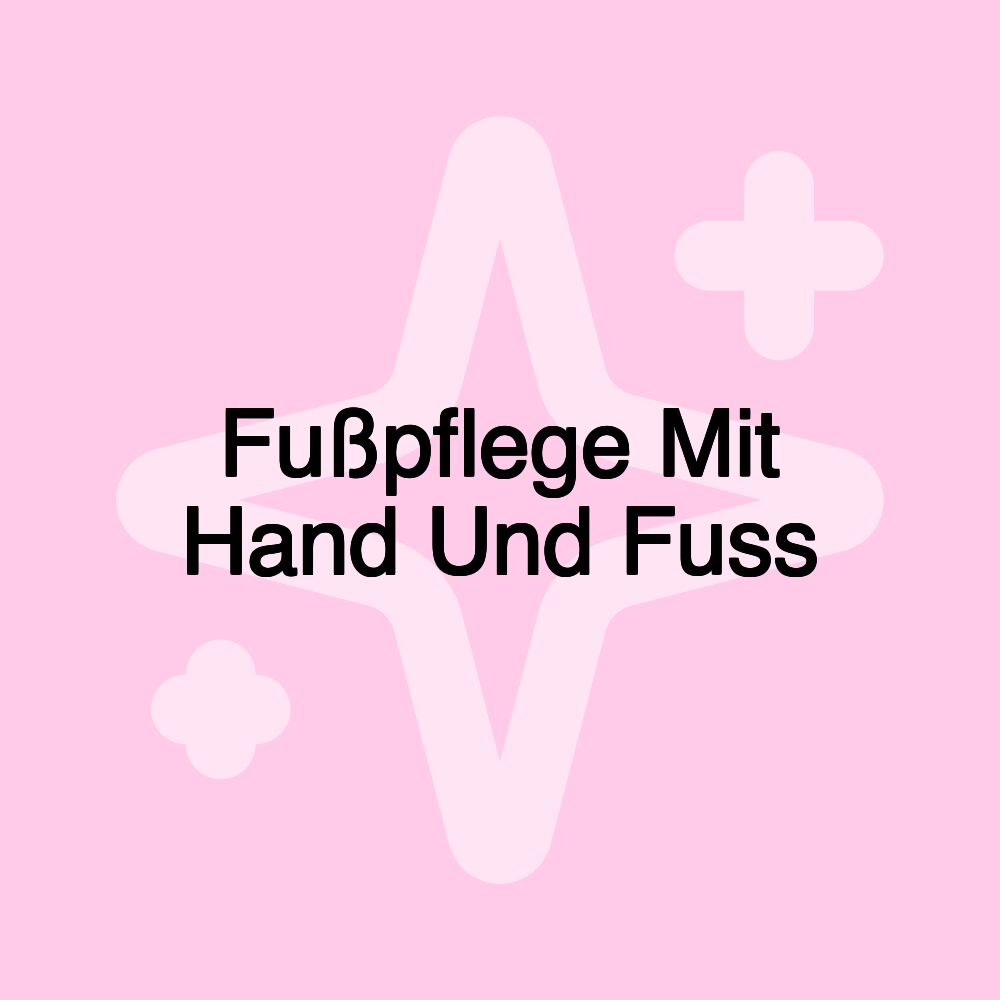 Fußpflege Mit Hand Und Fuss