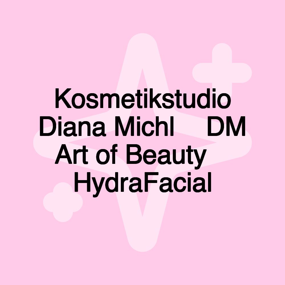 Kosmetikstudio Diana Michl ️ DM Art of Beauty ️ HydraFacial