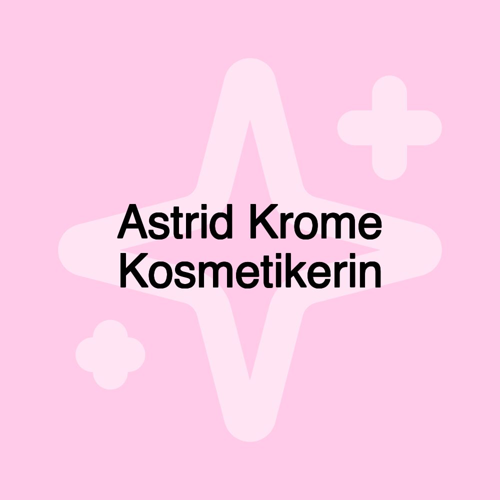 Astrid Krome Kosmetikerin