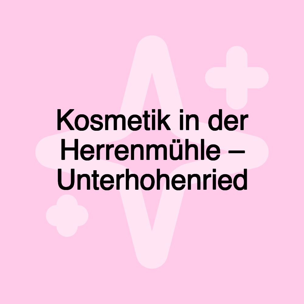 Kosmetik in der Herrenmühle – Unterhohenried