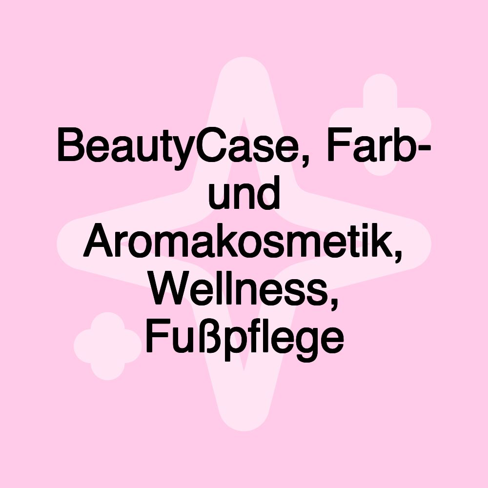 BeautyCase, Farb- und Aromakosmetik, Wellness, Fußpflege