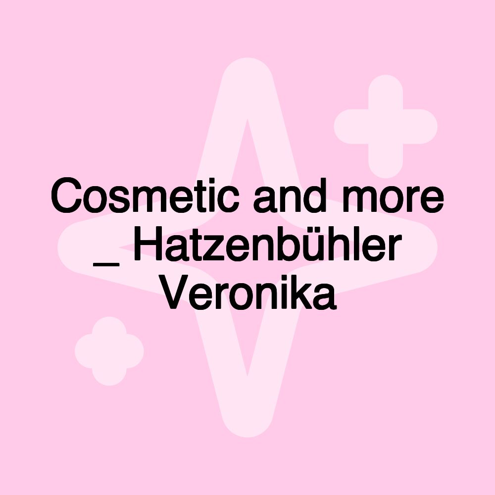 Cosmetic and more _ Hatzenbühler Veronika