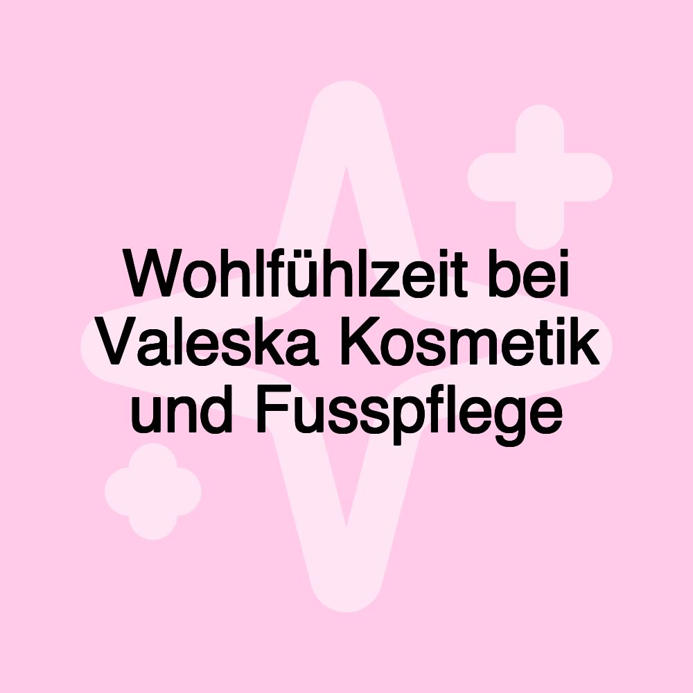 Wohlfühlzeit bei Valeska Kosmetik und Fusspflege