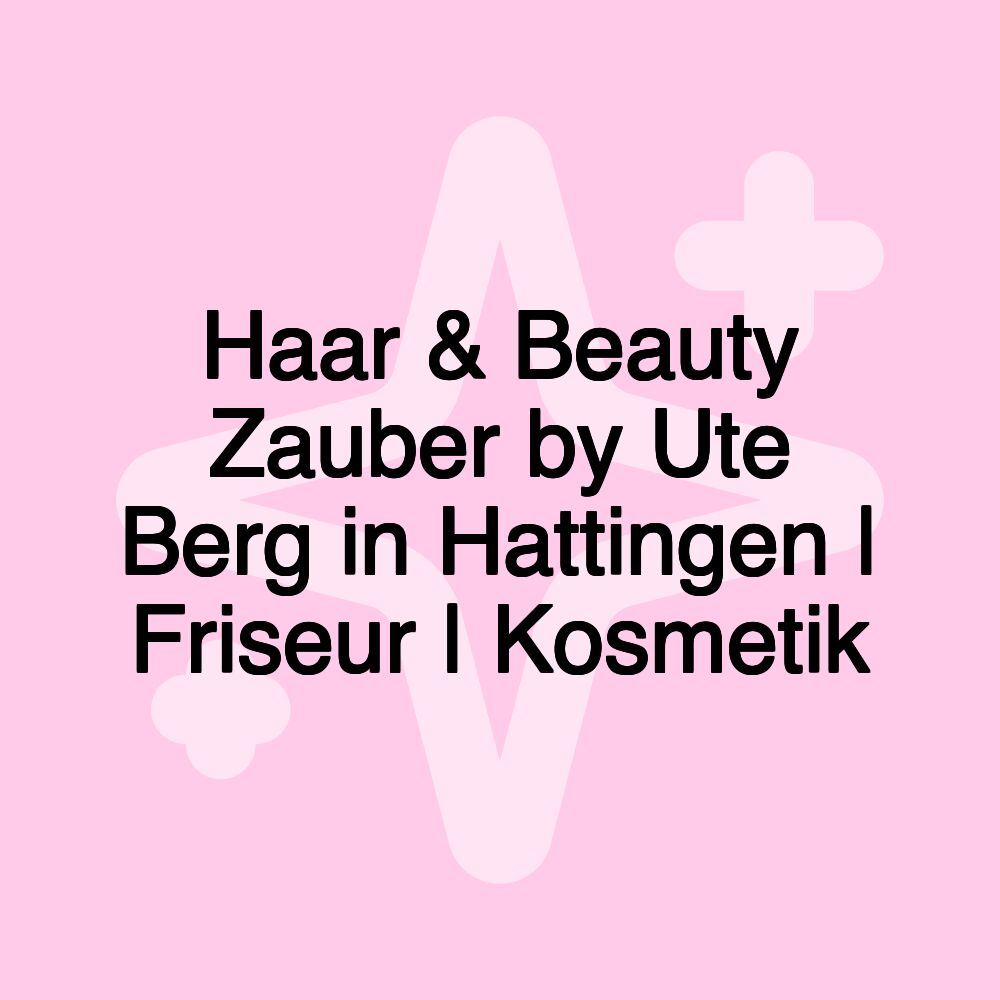 Haar & Beauty Zauber by Ute Berg in Hattingen | Friseur | Kosmetik