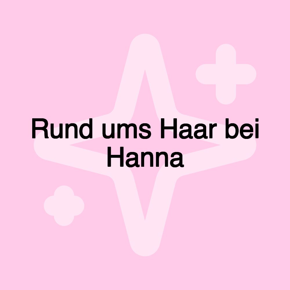 Rund ums Haar bei Hanna