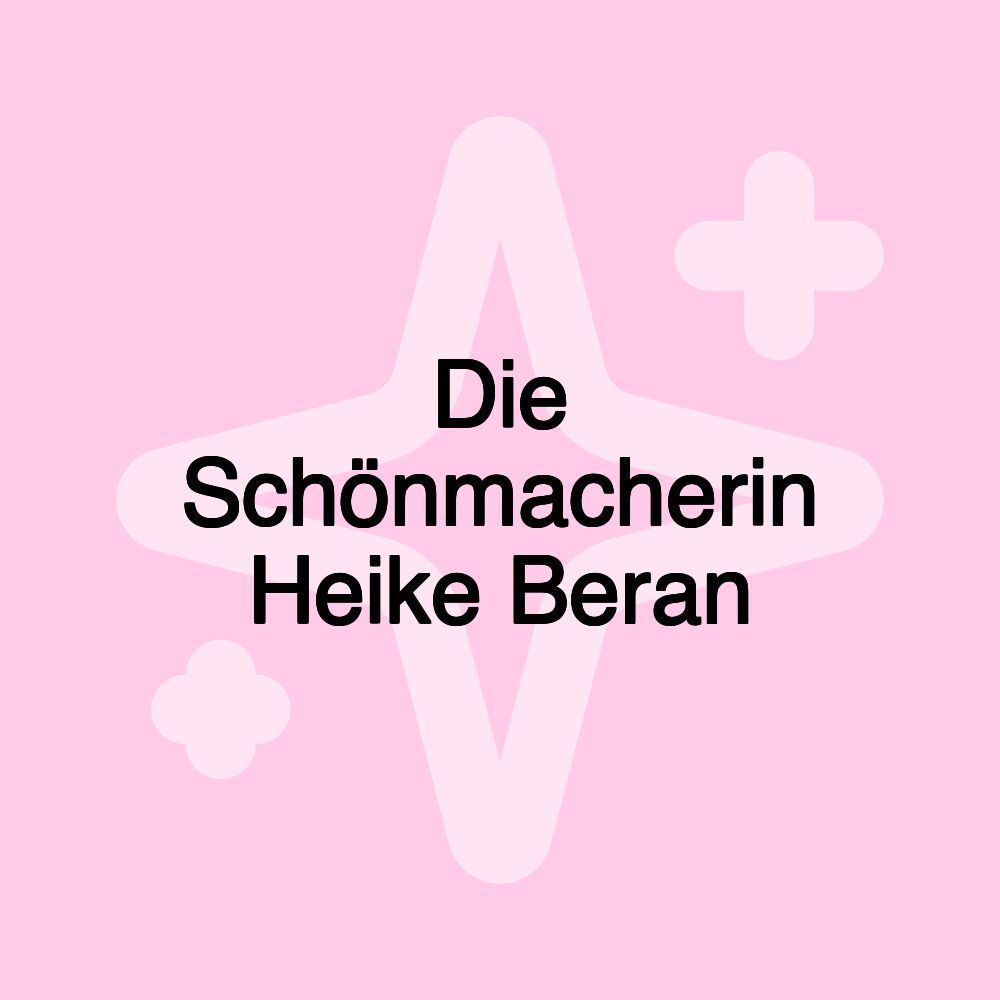 Die Schönmacherin Heike Beran