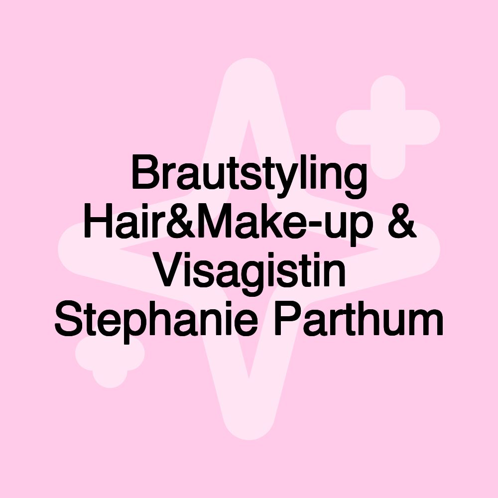 Brautstyling Hair&Make-up & Visagistin Stephanie Parthum