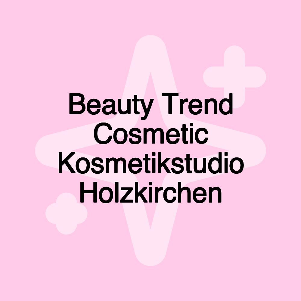 Beauty Trend Cosmetic Kosmetikstudio Holzkirchen