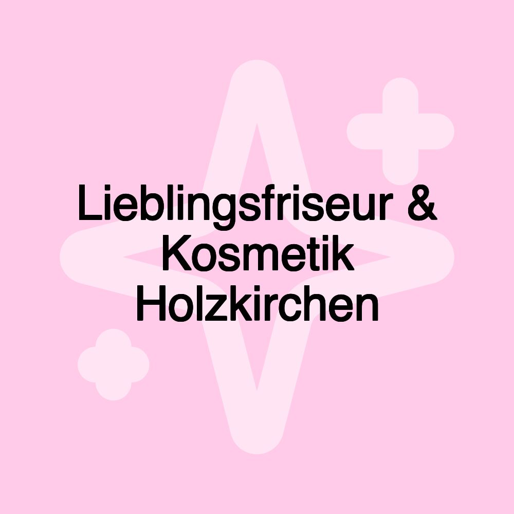 Lieblingsfriseur & Kosmetik Holzkirchen