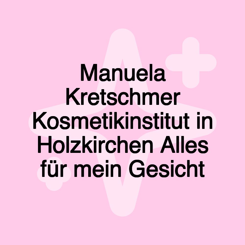 Manuela Kretschmer Kosmetikinstitut in Holzkirchen Alles für mein Gesicht