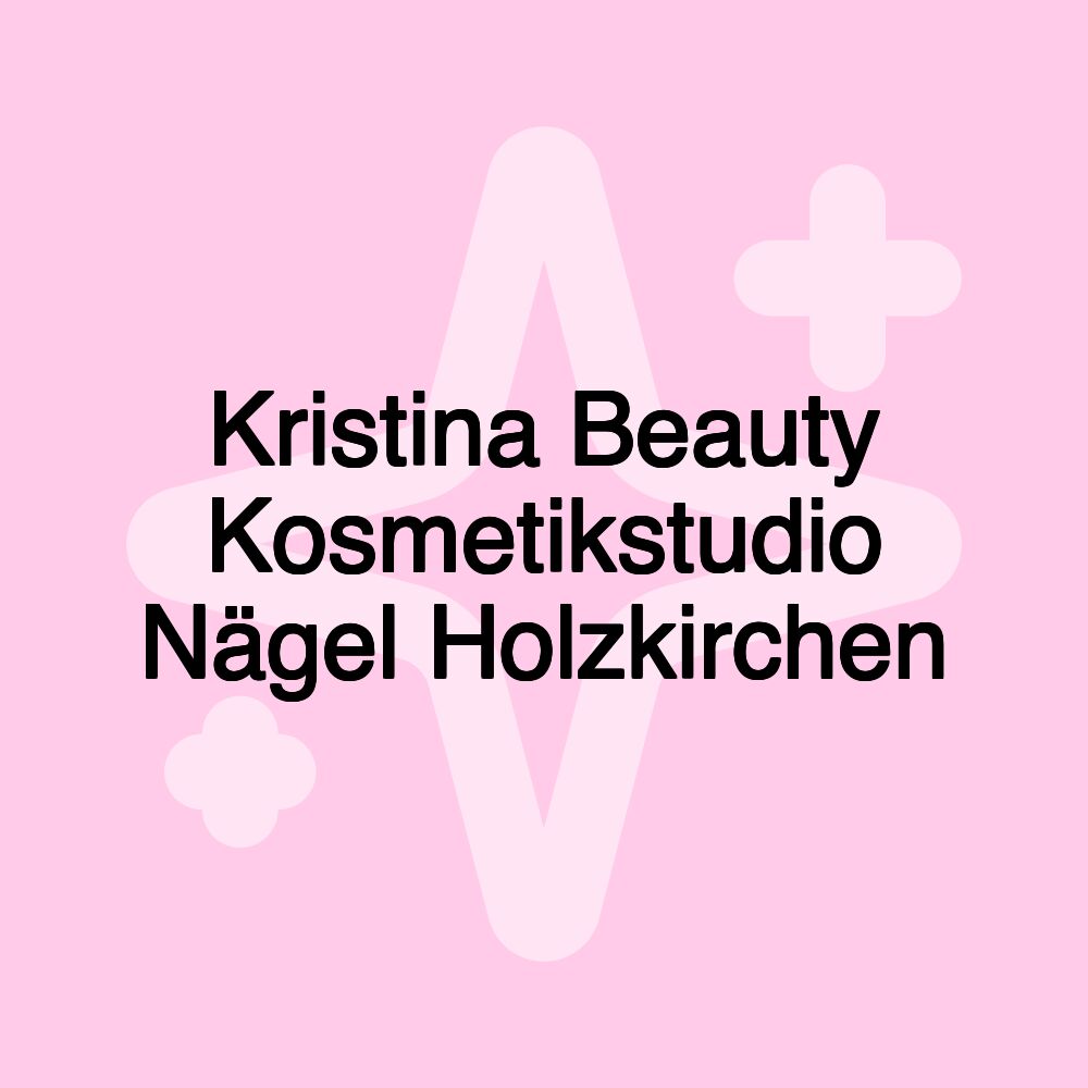 Kristina Beauty Kosmetikstudio Nägel Holzkirchen