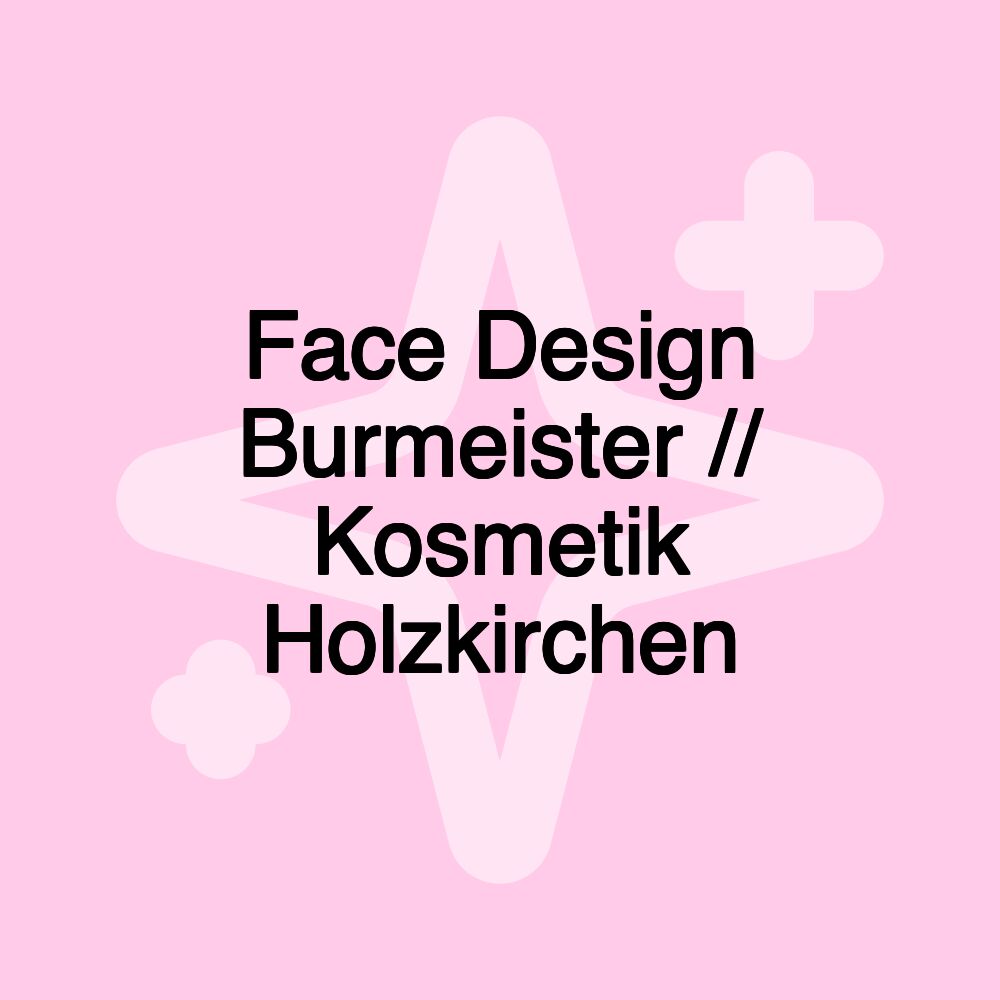 Face Design Burmeister // Kosmetik Holzkirchen