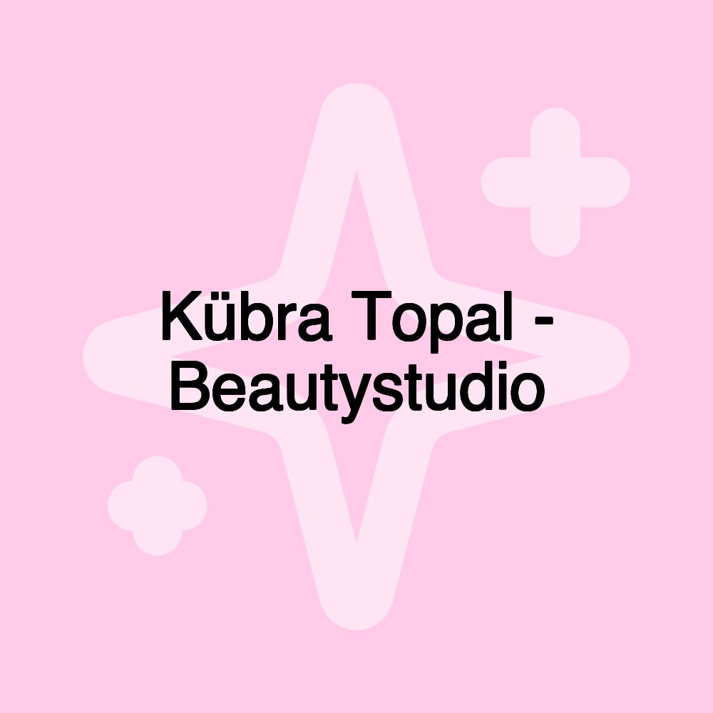 Kübra Topal - Beautystudio