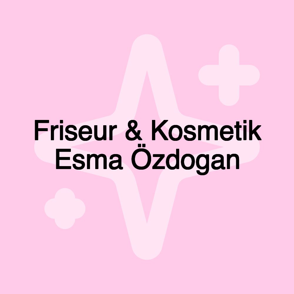 Friseur & Kosmetik Esma Özdogan