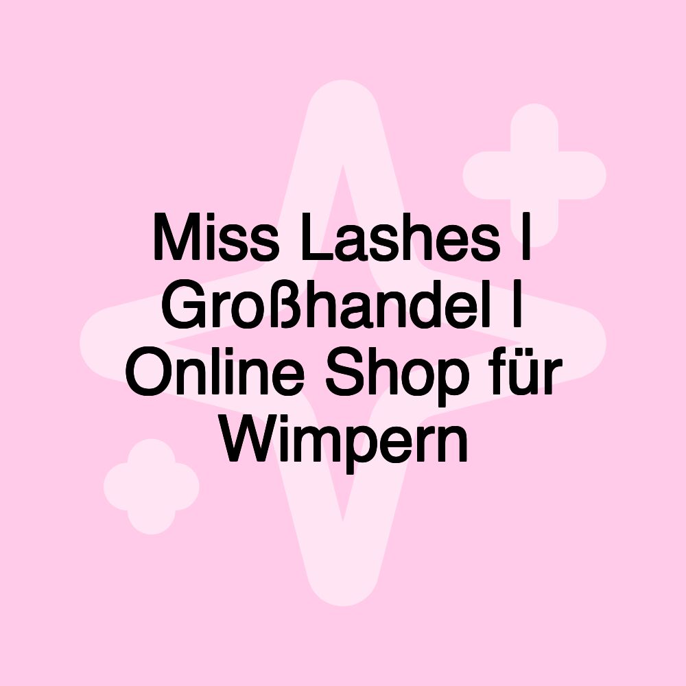 Miss Lashes | Großhandel | Online Shop für Wimpern