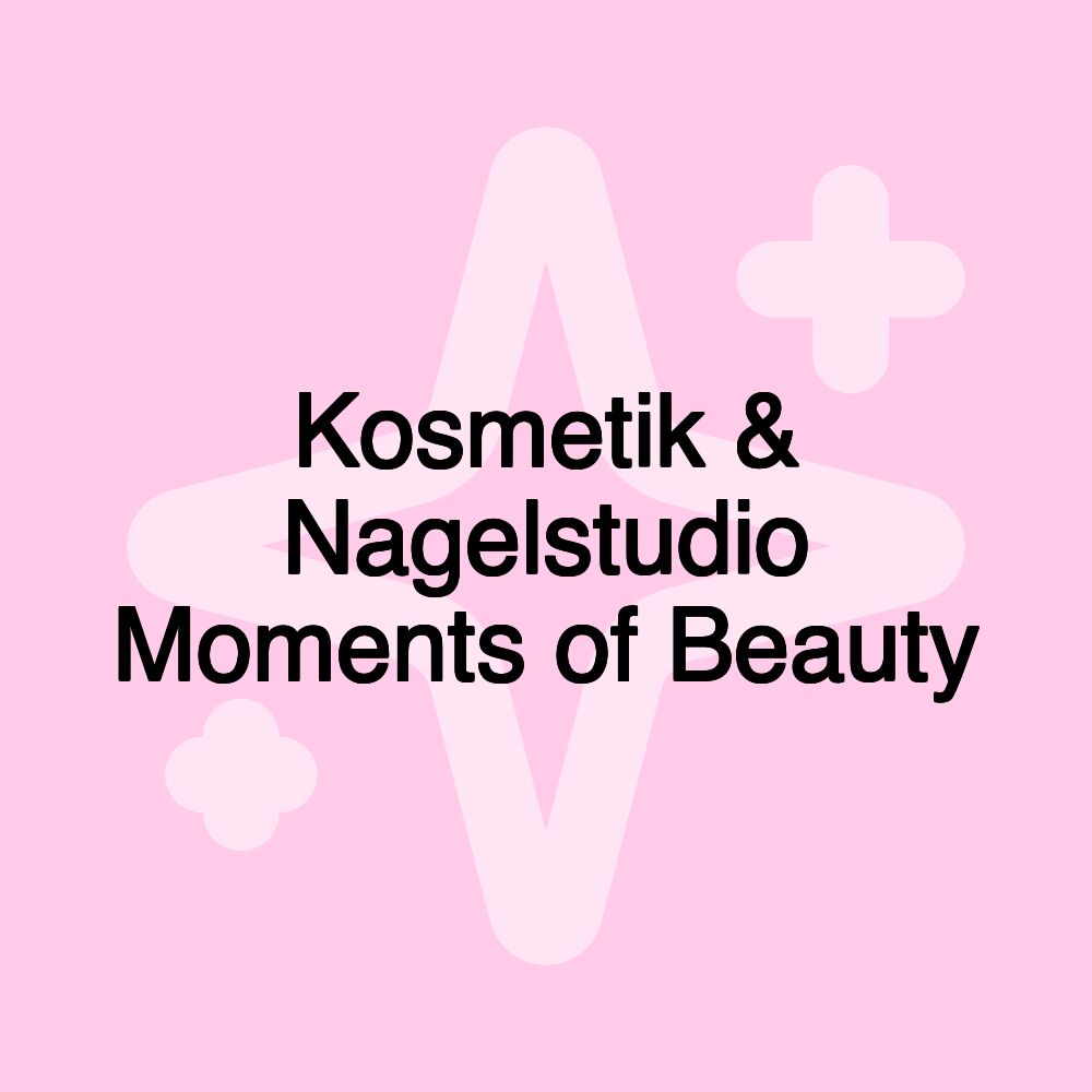 Kosmetik & Nagelstudio Moments of Beauty