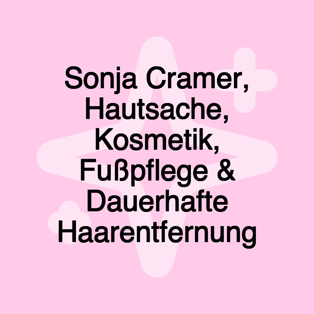 Sonja Cramer, Hautsache, Kosmetik, Fußpflege & Dauerhafte Haarentfernung