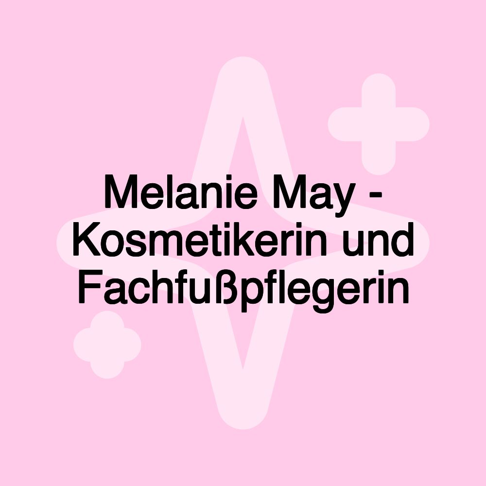 Melanie May - Kosmetikerin und Fachfußpflegerin