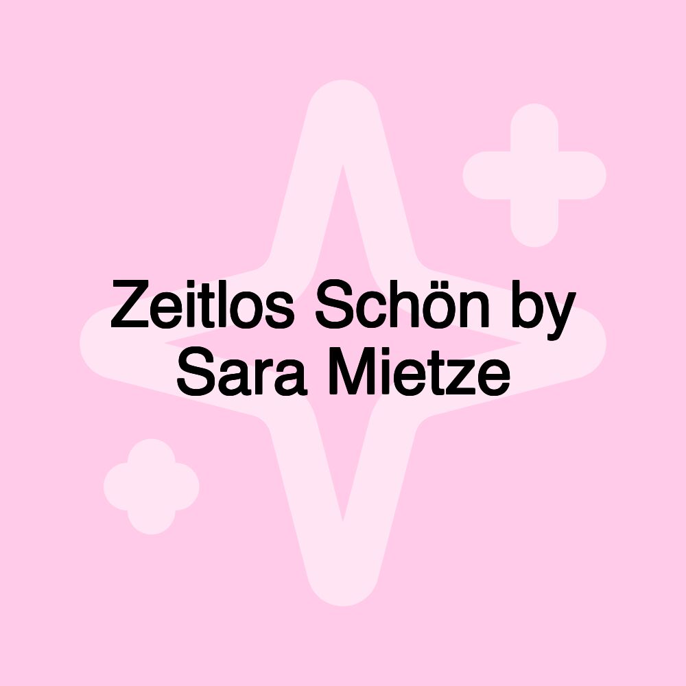 Zeitlos Schön by Sara Mietze