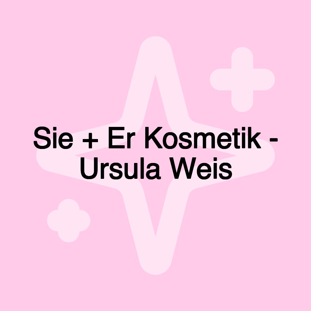 Sie + Er Kosmetik - Ursula Weis