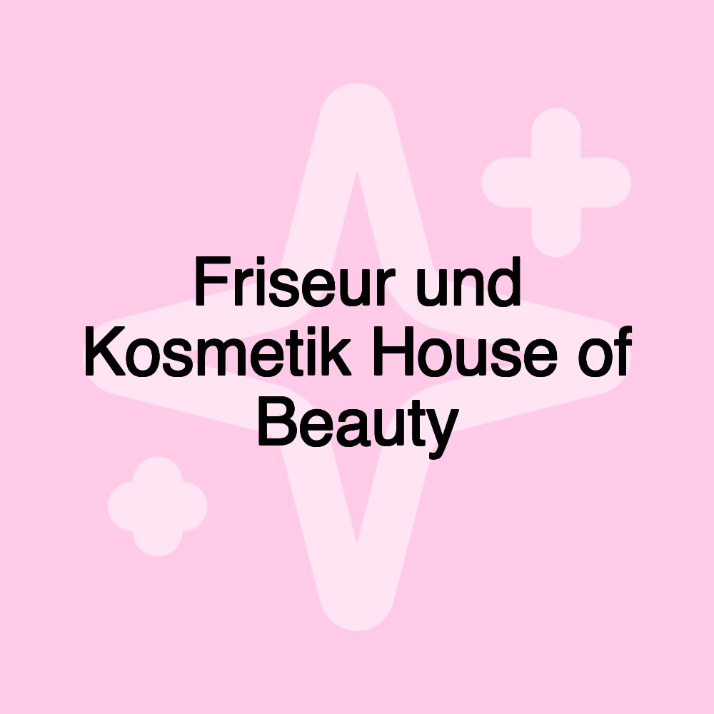 Friseur und Kosmetik House of Beauty