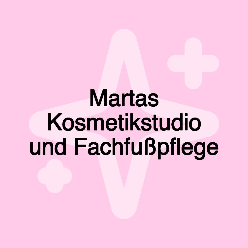 Martas Kosmetikstudio und Fachfußpflege