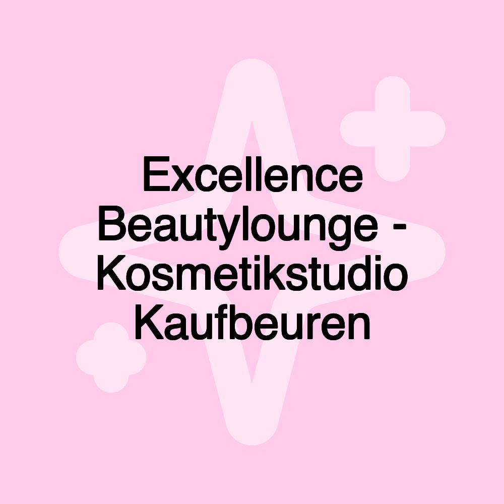 Excellence Beautylounge - Kosmetikstudio Kaufbeuren