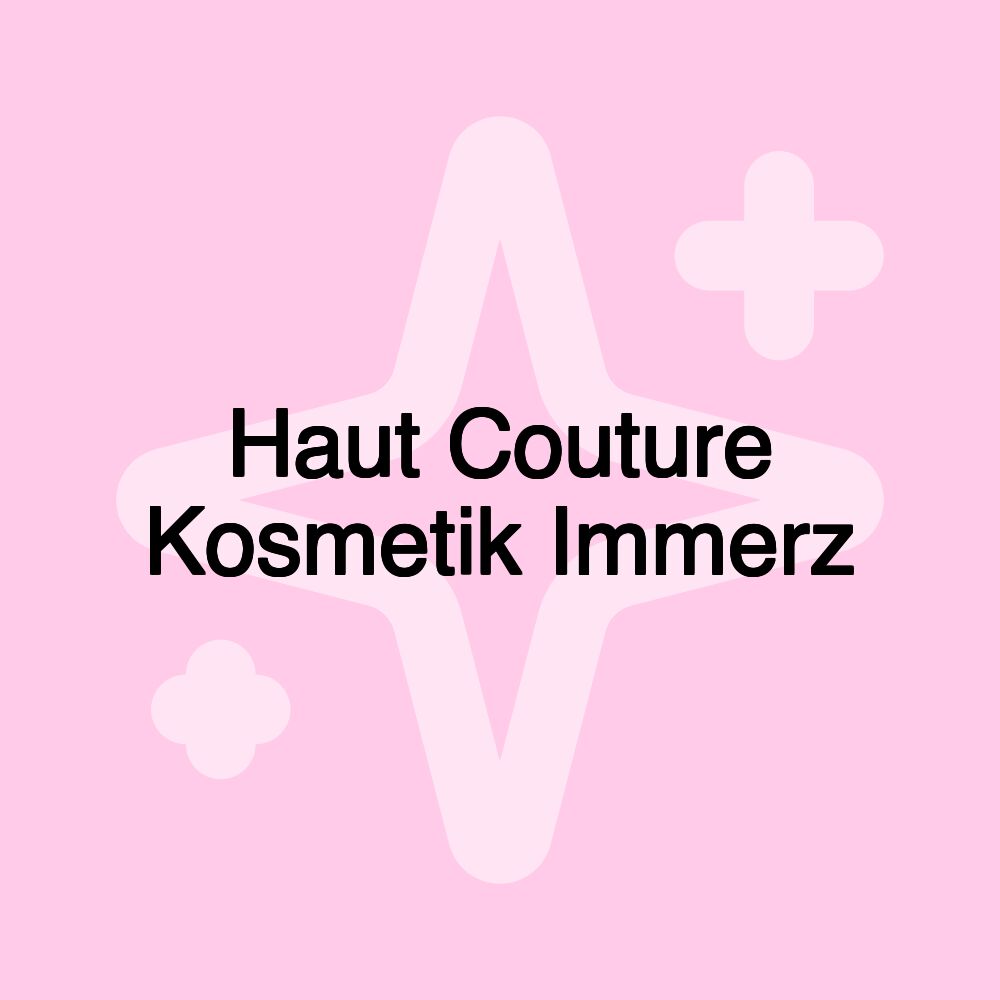 Haut Couture Kosmetik Immerz