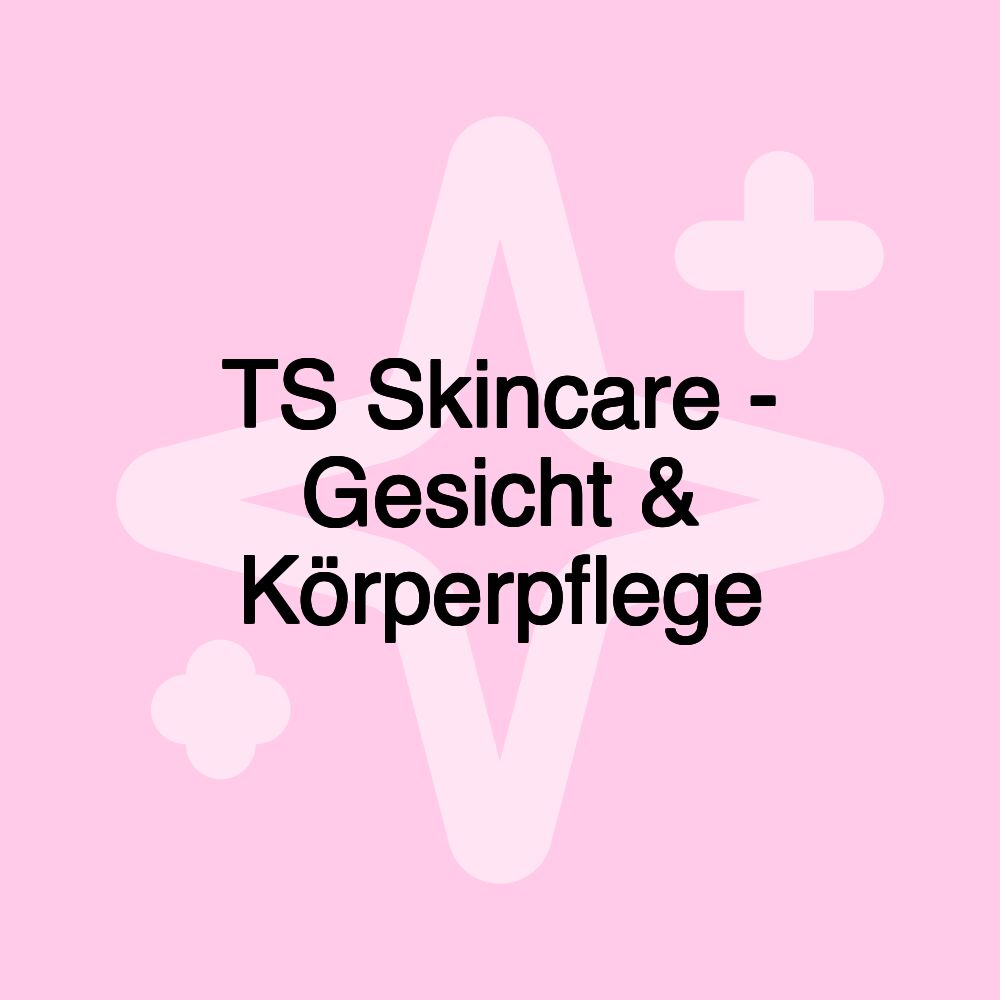 TS Skincare - Gesicht & Körperpflege