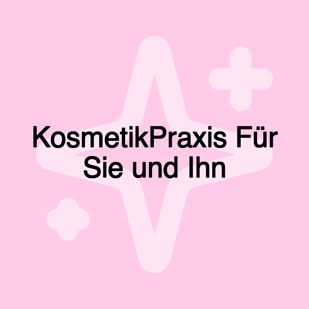 KosmetikPraxis Für Sie und Ihn