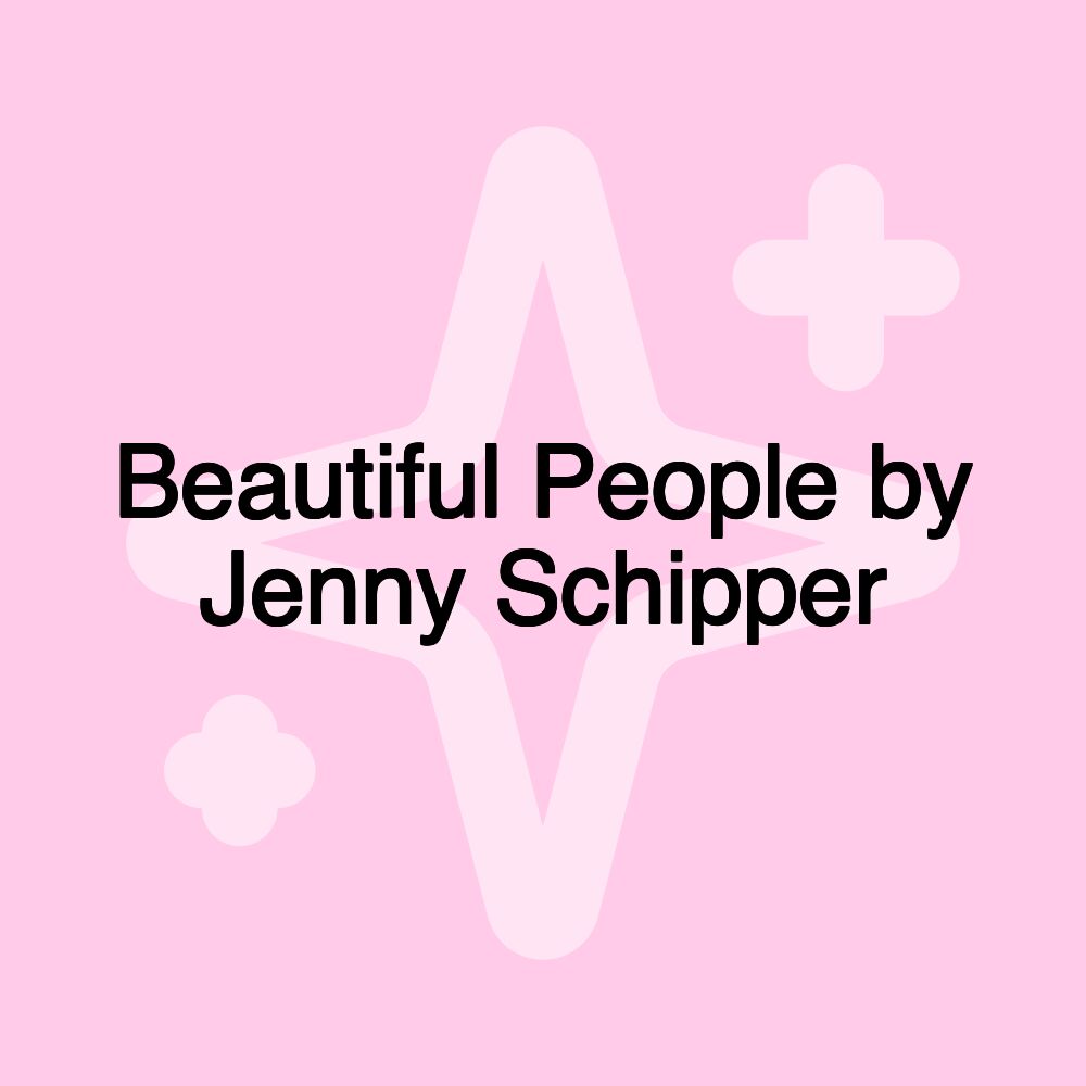 Beautiful People by Jenny Schipper