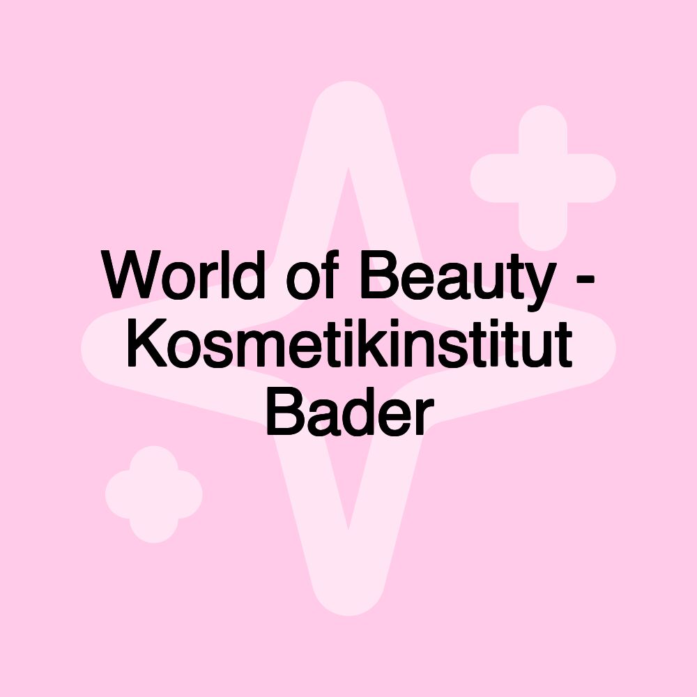 World of Beauty - Kosmetikinstitut Bader